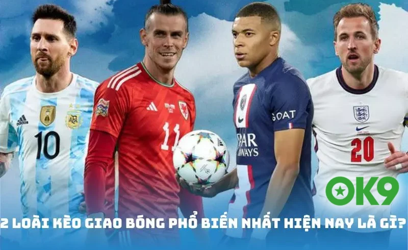 Các loại kèo giao bóng phổ biến nhất hiện nay tại OK9