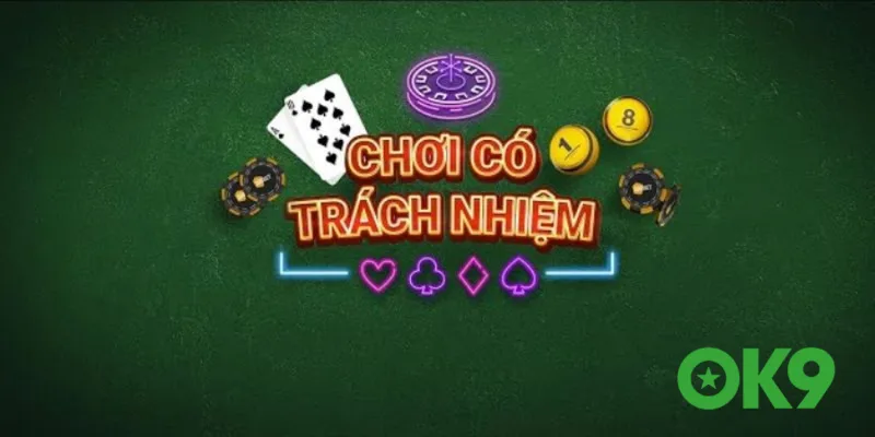 Chơi có trách nhiệm OK9 chính sách đảm bảo an toàn cá cược trực tuyến