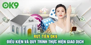 Hướng dẫn các bước rút tiền OK9 nhanh chóng và an toàn