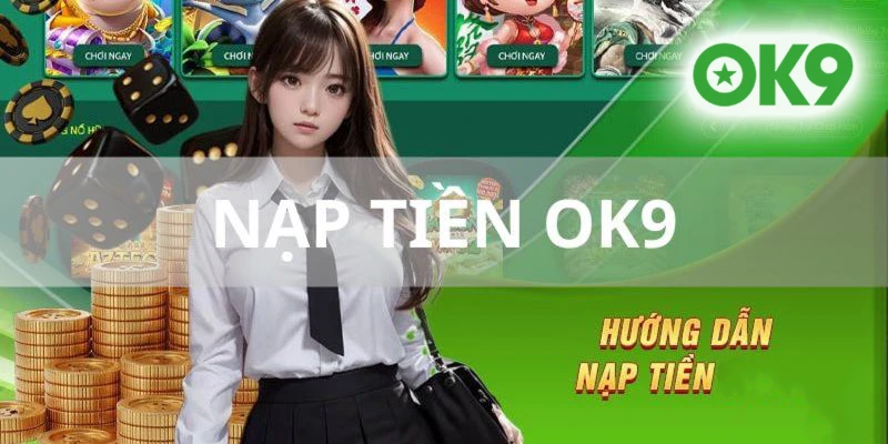 Hướng dẫn nạp tiền OK9 bằng nhiều hình thức khác nhau