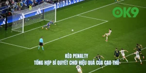 Kèo Penalty Hướng dẫn toàn tập và mẹo thắng lớn từ cao thủ OK9