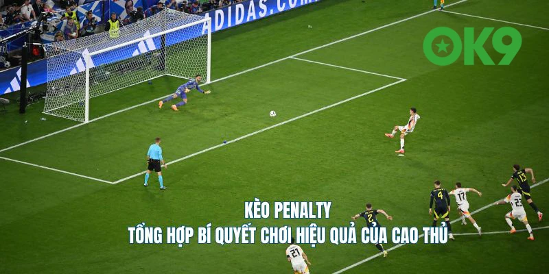 Kèo Penalty Hướng dẫn toàn tập và mẹo thắng lớn từ cao thủ OK9