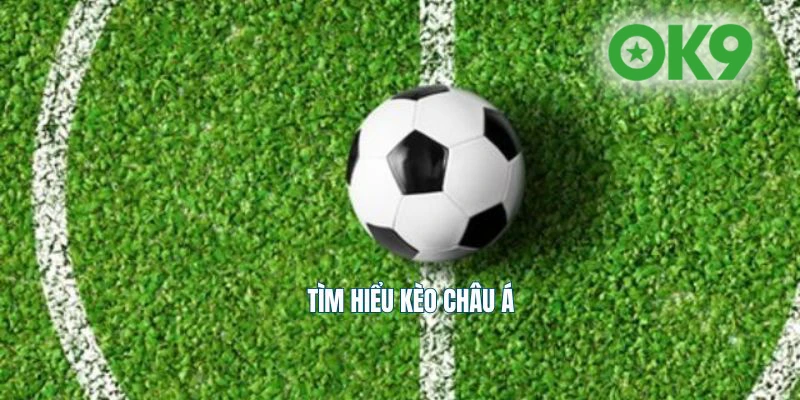Khái quát chung về kèo châu Á - kèo chấp - Asian Handicap