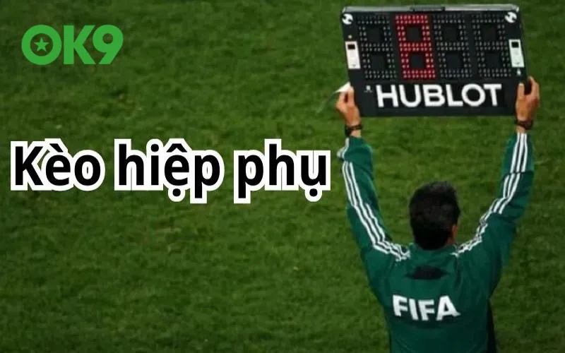 Những điểm đặc sắc của kèo hiệp phụ